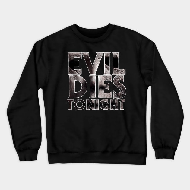 Evil Dies Tonight Crewneck Sweatshirt by BludBros